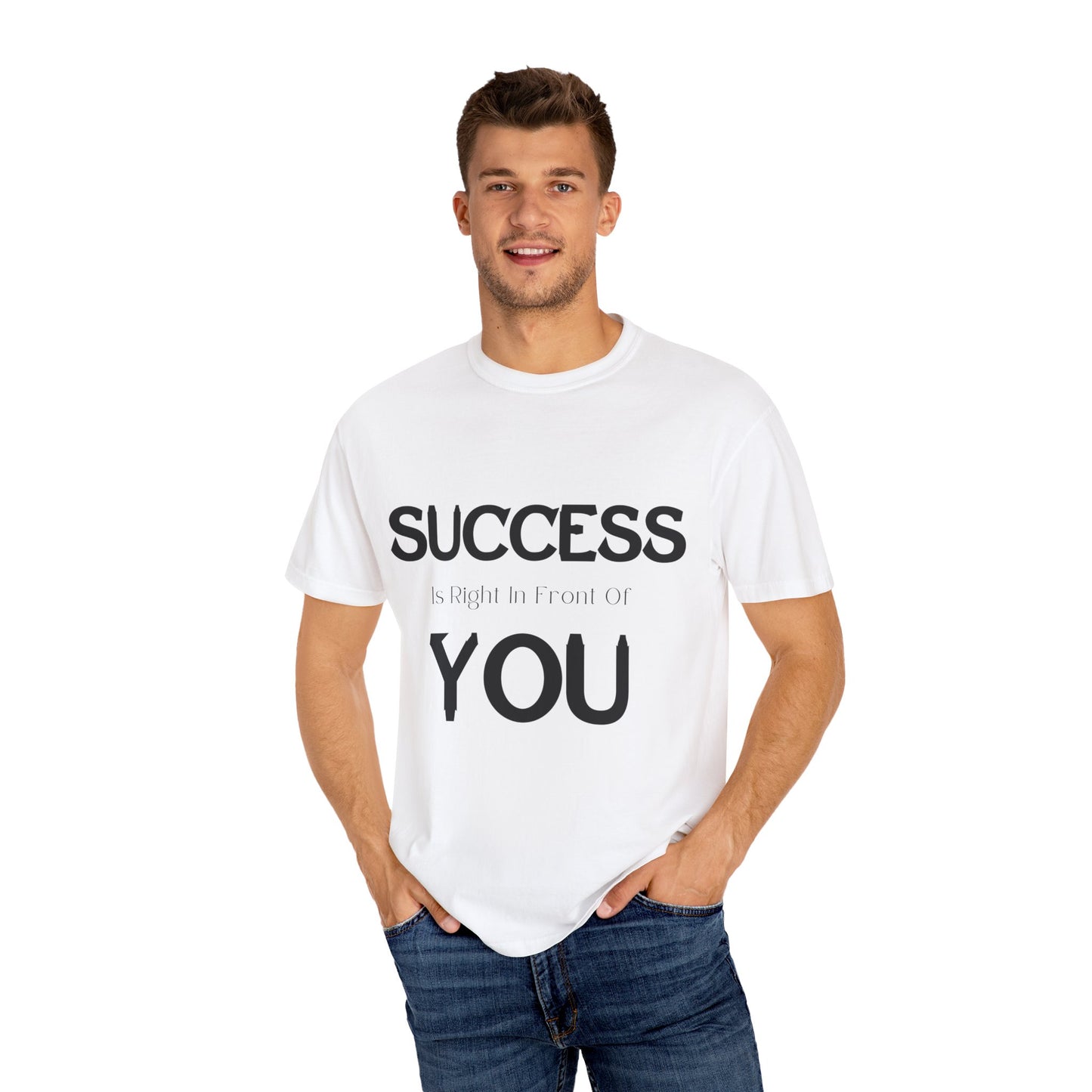 Success is right in front of YOU - Unisex Garment-Dyed T-shirt